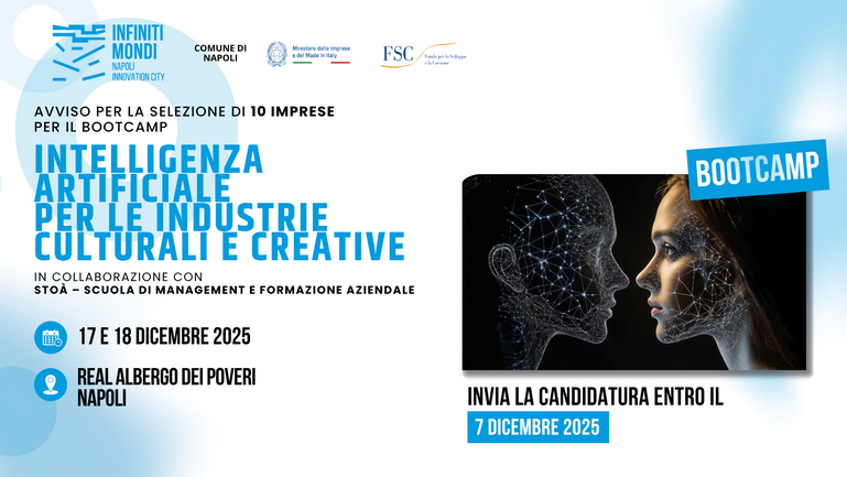 CTE “Infiniti Mondi – Napoli: Avviso per la selezione di 10 imprese per il BOOTCAMP “INTELLIGENZA ARTIFICIALE PER LE INDUSTRIE CULTURALI E CREATIVE” (17-18 dicembre 2025, Napoli)