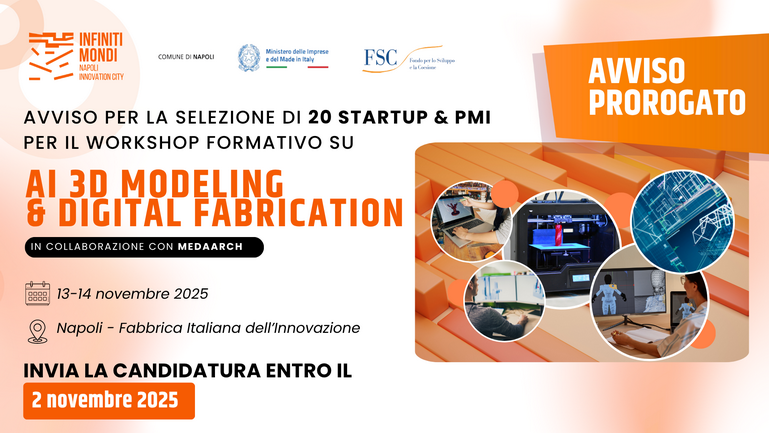 CTE Napoli “Infiniti Mondi”: proroga al 2 novembre dell’avviso per la selezione di 20 Startup &amp; PMI per il Workshop formativo su AI 3D Modeling &amp; Digital Fabrication (13-14 novembre 2025, Napoli)